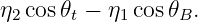 η2cos 𝜃t − η1 cos𝜃B.
