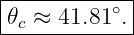 |------------|
|𝜃 ≈  41.81∘.|
--c----------
