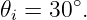 𝜃i = 30∘.
