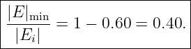 |-------------------------|
|E-|min =  1 − 0.60 = 0.40.|
| |Ei |                    |
---------------------------
