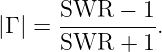      SWR--−--1-
|Γ | = SWR  +  1.

