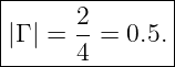 |--------------|
|      2       |
||Γ | = --= 0.5.|
-------4--------
