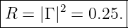 |----------------|
-R-=-|Γ |2-=-0.25.
