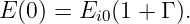 E (0) = Ei0(1 + Γ ).
