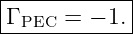 |------------|
|Γ PEC = − 1.|
-------------
