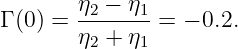 Γ (0 ) = η2 −-η1=  − 0.2.
        η2 + η1
