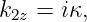 k2z = iκ,
