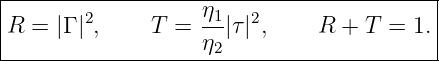 |----------------------------------------|
R  = |Γ |2,   T =  η1|τ|2,    R +  T = 1.|
|                  η2                    |
------------------------------------------
