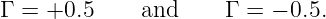 Γ = +0.5     and      Γ = − 0.5.
