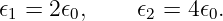 𝜖1 = 2𝜖0,    𝜖2 = 4𝜖0.
