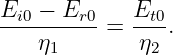 Ei0-−-Er0-=  Et0.
    η1        η2
