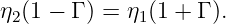 η2(1 − Γ ) = η1(1 + Γ ).
