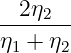 --2η2--
η1 + η2