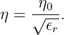      η0
η =  √--.
      𝜖r

