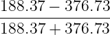 188.37-−-376.73-
188.37 + 376.73