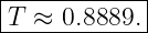 |------------|
-T-≈--0.8889.-|
