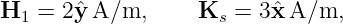 H1  = 2ˆy A/m,      Ks  = 3ˆx A/m,
                                                                                         
                                                                                         
