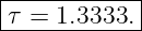 -------------
|τ = 1.3333. |
-------------|

