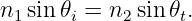 n1 sin 𝜃i = n2sin 𝜃t.

