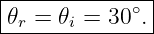 |--------------|
|𝜃r = 𝜃i = 30∘.|
---------------
