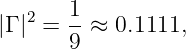 |Γ |2 = 1-≈  0.1111,
      9
                                                                                         
                                                                                         
