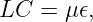 LC  = μ 𝜖,
