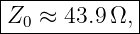 |------------|
|Z0 ≈ 43.9Ω, |
--------------
