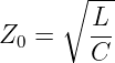        ---
     ∘  L
Z0 =    --
        C

