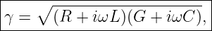 |----∘-----------------------|
-γ-=---(R--+-iωL-)(G--+-iωC-),|
