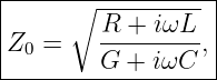 |-----∘------------|
|        R-+--iωL-- |
|Z0 =    G + iωC  ,|
-------------------
