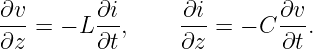 ∂v-      ∂i-     ∂i-      ∂v-
∂z = − L ∂t,     ∂z =  − C ∂t.
