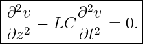 |------------------|
| 2         2      |
|∂-v-− LC  ∂-v-= 0.|
-∂z2-------∂t2------
