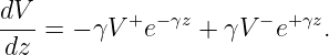 dV- =  − γV +e−γz + γV − e+ γz.
 dz
