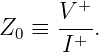      V-+-
Z0 ≡  I+ .
