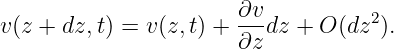                       ∂v
v(z + dz,t) = v(z,t) +---dz + O (dz2).
                      ∂z
