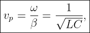 |----------------|
|     ω-   --1---|
|vp = β =  √ LC ,|
------------------
