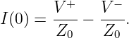        V-+-  V-−-
I(0) = Z0  −  Z0 .
