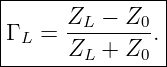 |---------------|
Γ L = ZL-−--Z0. |
------ZL-+--Z0--|
