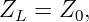 Z   = Z ,
  L    0
