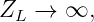 Z  →  ∞,
  L
