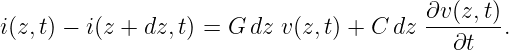 i(z,t) − i(z + dz,t) = G dz v(z,t) + C dz ∂v(z,t).
                                            ∂t
