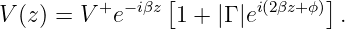                 [              ]
V (z) = V +e−iβz 1 + |Γ |ei(2βz+ ϕ) .
