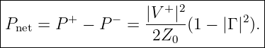 |----------------------------------|
|        +     −   |V +|2       2  |
Pnet = P   − P   = ------(1 − |Γ |).|
--------------------2Z0-------------
