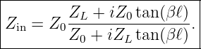 |--------------------------|
|        ZL  + iZ0tan (β ℓ) |
|Zin = Z0Z--+--iZ--tan-(β-ℓ).|
-----------0-----L----------
