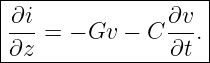 |-------------------|
|∂i             ∂v  |
--- = − Gv −  C --. |
∂z--------------∂t---
