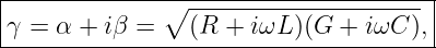 |-------------∘-----------------------|
γ-=--α +-iβ-=----(R-+-iωL-)(G-+--iωC--),--
