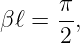 βℓ = π-,
     2
