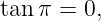 tanπ =  0,
