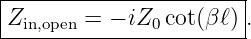 |----------------------|
Zin,open = − iZ0cot(β ℓ).
------------------------
