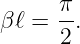 βℓ = π-.
     2
